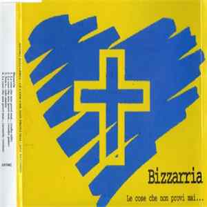 Bizzarria - Le Cose Che Non Provi Mai FLAC