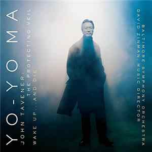 Yo-Yo Ma, Baltimore Symphony Orchestra, David Zinman - John Tavener - The Protecting Veil / Wake Up... And Die FLAC