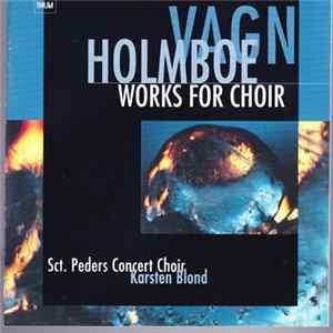 Vagn Holmboe, Sct. Peders Concert Choir, Karsten Blond - Works For Choir FLAC