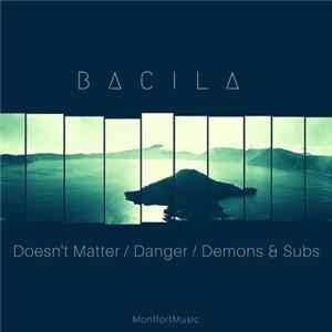 Bacila - Doesn't Matter / Danger / Demons & Subs FLAC