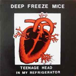 The Deep Freeze Mice - Teenage Head In My Refrigerator FLAC