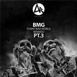 BMG - Funny Bad World Remixed Pt.3 FLAC