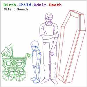 Silent Sounds - Birth.Child.Adult.Death. FLAC