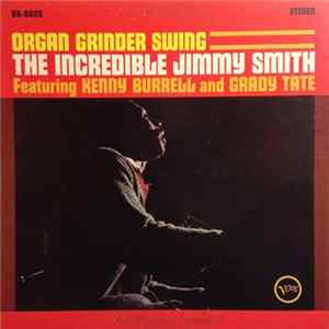 The Incredible Jimmy Smith Featuring Kenny Burrell And Grady Tate - Organ Grinder Swing FLAC