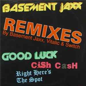 Basement Jaxx - Good Luck / Cish Cash / Right Here's The Spot (Remixes By Basement Jaxx, Vitalic & Switch) FLAC