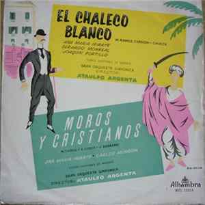 M. Ramos Carrion - Chueca / M. Thous y E. Cerda - J. Serrano · Ana María Iriarte · Gerardo Monreal · Joaquín Portillo · Carlos Munguía · Coros Cantores De Madrid · Gran Orquesta Sinfónica · Director: Ataulfo Argenta - El Chaleco Blanco / Moros Y Cristiano FLAC