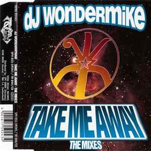 DJ Wondermike - Take Me Away (The Mixes) FLAC