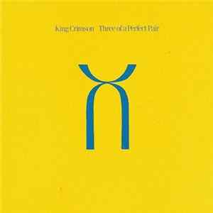 King Crimson - Three Of A Perfect Pair FLAC