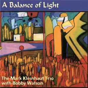 The Mark Kleinhaut Trio With Bobby Watson - A Balance Of Light FLAC