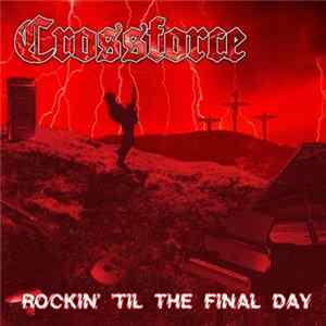 Crossforce - Rockin' 'Til The Final Day FLAC