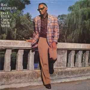 Ray Charles - Do I Ever Cross Your Mind FLAC