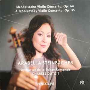 Mendelssohn, Tchaikovsky - Arabella Steinbacher, L'Orchestre De La Suisse Romande, Charles Dutoit - Mendelssohn Violin Concerto, Op. 64 & Tchaikovsky Violin Concerto, Op. 35 FLAC