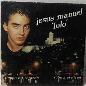 Jesus Manuel "Lolo" - Rompo Mi Corazon / Sube A Ese Tren FLAC