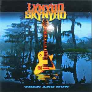 Lynyrd Skynyrd - Then And Now FLAC
