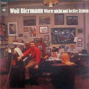 Wolf Biermann - Warte Nicht Auf Beßre Zeiten FLAC