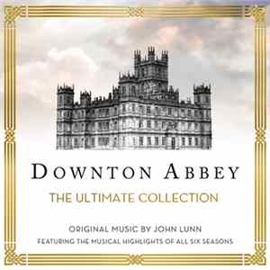 John Lunn - Downton Abbey: The Ultimate Collection FLAC