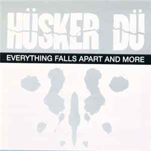 Hüsker Dü - Everything Falls Apart And More FLAC