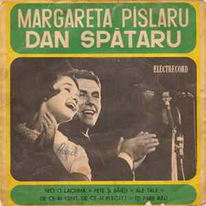 Margareta Pîslaru Și Dan Spătaru - Nici O Lacrimă ∗ Fete Și Băieți ∗ Ale Tale ∗ De Ce-ai Venit, De Ce-ai Plecat? ∗ Îți Pare Rău FLAC