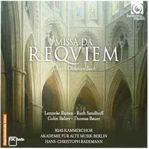 Johann Christian Bach, Lenneke Ruiten, Ruth Sandhoff, Colin Balzer, Thomas E. Bauer, RIAS-Kammerchor, Akademie Für Alte Musik Berlin, Hans-Christoph Rademann - Missa Da Requiem FLAC