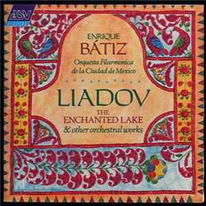 Liadov - Enrique Batiz, Orquesta Filarmónica de la Ciudad de México - The Enchanted Lake & Other Orchestral Works FLAC