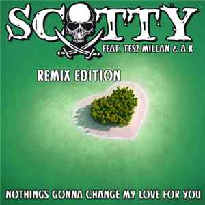 Scotty Feat. Tesz Millan & A.K. - Nothing's Gonna Change My Love For You (Remix Edition) FLAC