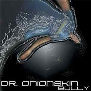 Dr. Onionskin - Bully FLAC