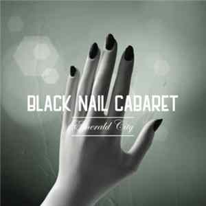 Black Nail Cabaret - Emerald City FLAC