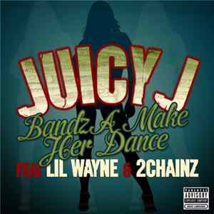 Juicy J Feat Lil Wayne & 2 Chainz - Bandz A Make Her Dance FLAC