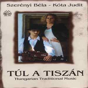Szerényi Béla - Kóta Judit - Túl A Tiszán - Hungarian Traditional Music FLAC