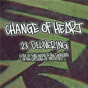 Change Of Heart - Delivering (a Pot Of Toxic Waste To The Doorsteps Of The Captain's Of Industry) FLAC