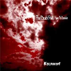 Kolpakopf - And Death Shall Have No Dominion FLAC