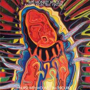 Nurse With Wound - Angry Eelectric Finger Part One: Tape Monkey Mooch FLAC