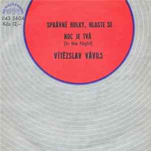Vítězslav Vávra - Správné Holky, Hlaste Se / Noc Je Tvá (In The Night) FLAC