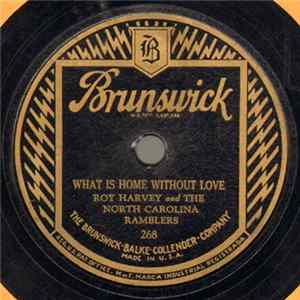 Roy Harvey And The North Carolina Ramblers - What Is Home Without Love / Budded Roses FLAC