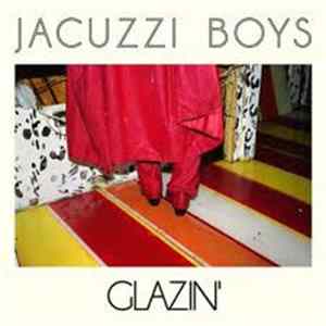 Jacuzzi Boys - Glazin' FLAC