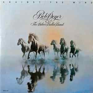 Bob Seger & The Silver Bullet Band - Against The Wind FLAC