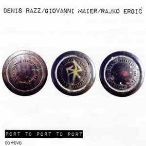 Denis Razz / Giovanni Maier / Rajko Ergić - Port To Port To Port FLAC