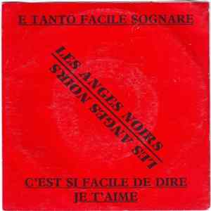 Les Anges Noirs - E Tanto Facile Sognare / C'est Si Facile De Dire Je T'aime FLAC