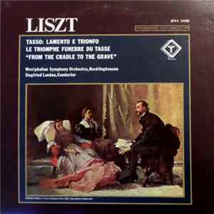 Liszt, Westphalian Symphony Orchestra, Recklinghausen, Siegfried Landau - Tasso: Lamento E Trionfo / Le Triomphe Funebre Du Tasse / "From The Cradle To The Grave" FLAC