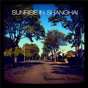 Sunrise In Shanghai - Homemade Trees FLAC