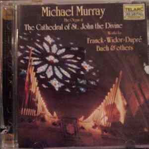 Michael Murray - Michael Murray At The Cathedral Of St. John The Divine (Works By Franck · Widor · Dupré · Bach & Others) FLAC