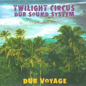 Twilight Circus Dub Sound System - Dub Voyage FLAC