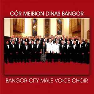 Côr Meibion Dinas Bangor - Bangor City Male Voice Choir FLAC