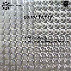 Pierre Henry - La Noire À Soixante / Granulométrie FLAC