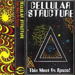 Cellular Structure - This Must Be Space! FLAC