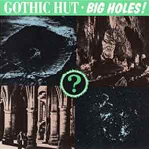 Gothic Hut - Big Holes! FLAC