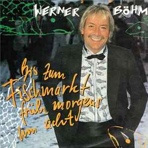 Werner Böhm - Bis Zum Fischmarkt Früh Morgens Um Acht FLAC