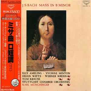 J.S. Bach - Elly Ameling / Yvonne Minton / Helen Watts / Werner Krenn / Tom Krause, Chorus Of The Singakademie, Vienna, Stuttgart Chamber Orchestra / Karl Münchinger - Mass In B Minor, BWV. 232 FLAC