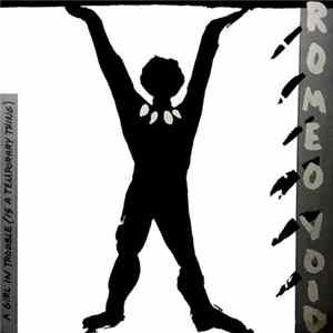 Romeo Void - A Girl In Trouble (Is A Temporary Thing) FLAC
