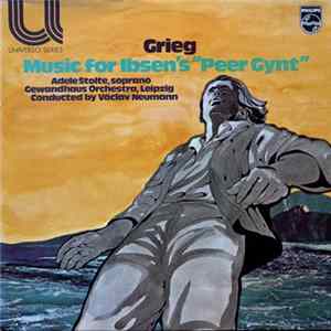Edvard Grieg, Václav Neumann, Gewandhaus Orchestra, Leipzig, Adele Stolte - Music For Ibsen's "Peer Gynt" FLAC